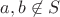 $a,b\not\in S$