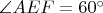 $\angle{AEF} = 60^{\circ}$