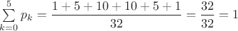 $\sum\limits_{k=0}^{5}p_k=\dfrac{1+5+10+10+5+1}{32}=\dfrac{32}{32}=1$