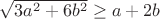 $\sqrt{3a^2+6b^2} \ge a+2b$