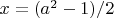 $x=(a^2-1)/2$