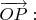 $ \overrightarrow{OP}:$