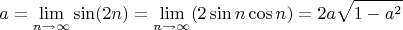 $$a=\lim_{n\to\infty}\sin(2n)=\lim_{n\to\infty}(2\sin n\cos n)=2a\sqrt{1-a^2}$$