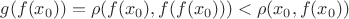 $g(f(x_0))=\rho(f(x_0),f(f(x_0))) < \rho(x_0, f(x_0))$