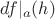 $df|_a(h)$