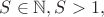 $S\in \mathbb N, S>1, $