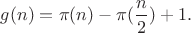 $\displaystyle g(n)=\pi(n)-\pi(\frac{n}{2})+1.$