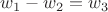 $ w_1-w_2=w_3$