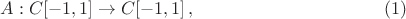 $$A: C[-1, 1]\rightarrow C[-1, 1]\,,\eqno(1)$$
