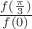 $\frac{f(\frac{\pi}{3})}{f(0)} $
