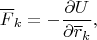 $$\overline F_k=-\frac{\partial U}{\partial \overline r_k},$$
