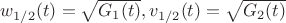 $w_{1/2}(t) = \sqrt{G_1(t)}, v_{1/2}(t) = \sqrt{G_2(t)}$