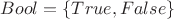 $Bool = \left\lbrace True, False \right\rbrace$ $Bool = \left\lbrace True, False \right\rbrace$