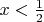 $x < \frac{1}{2}$