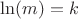 $\ln(m)=k$