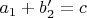 $a_1+b_2'=c$