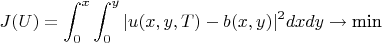 $$J(U)=\int_0^{x}\int_0^{y}|u(x,y,T)-b(x,y)|^2 dxdy \rightarrow \text{min}$$