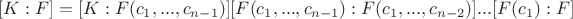 $[K:F] = [K:F(c_1, ..., c_{n-1})] [F(c_1, ..., c_{n-1}):F(c_1, ..., c_{n-2})]...[F(c_1):F]$