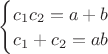 $\begin{cases}c_1c_2=a+b\\c_1+c_2=ab\end{cases}$