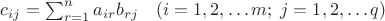$c_{ij} = \sum_{r=1}^n a_{ir}b_{rj} \;\;\; \left(i=1, 2, \ldots m;\; j=1, 2, \ldots q \right)$