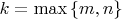 $k=\max \left\lbrace m,n\right\rbrace$