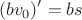 $$(bv_0)'=bs$$