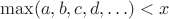 $\max(a,b,c,d,\ldots)<x$