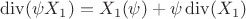 $\operatorname{div}(\psi{X_1})=X_1(\psi)+\psi\operatorname{div}(X_1)$