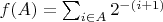 $f(A) = \sum_{i \in A} 2^{-(i+1)}$
