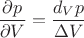 $$
\dfrac{\partial p}{\partial V} = \dfrac{d_V p}{\Delta V}
$$