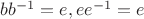$bb^{-1}=e, ee^{-1}=e$