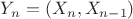$Y_n=(X_n, X_{n-1})$
