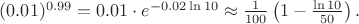 $(0.01)^{0.99}=0.01\cdot e^{-0.02\ln10}\approx\frac1{100}\left(1-\frac{\ln10}{50}\right).$