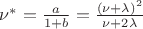 $\nu^*=\frac a {1+b}=\frac {(\nu+\lambda)^2}{\nu+2\lambda}$