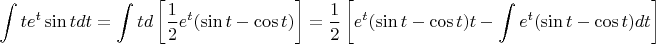 $$
\int {te^t \sin t} dt = \int t d\left[ {{1 \over 2}e^t (\sin t - \cos t)} \right] = {1 \over 2}\left[ {e^t (\sin t - \cos t)t - \int {e^t (\sin t - \cos t)} dt} \right]
$$