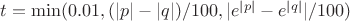 $t=\min(0.01,(|p|-|q|)/100, |e^{|p|}-e^{|q|}|/100)$ $t=\min(0.01,(|p|-|q|)/100, |e^{|p|}-e^{|q|}|/100)$