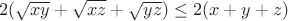 $$2(\sqrt{xy} + \sqrt{xz} + \sqrt{yz}) \leq 2(x + y + z)$$
