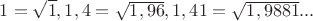 $1 =\sqrt 1, 1,4 = \sqrt {1,96}, 1,41 = \sqrt {1,9881}...$
