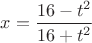 $x=\dfrac{16-t^2}{16+t^2}$