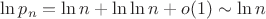 $\ln p_n=\ln n+\ln\ln n+o(1)\sim\ln n$