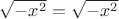 $\sqrt{-x^2}=\sqrt{-x^2}$