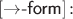 $[{\to}\textsf{-form}]\colon$
