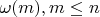 $\omega(m),m \leq n$