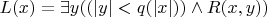 $L(x) = \exists y((|y| < q(|x|)) \wedge R(x, y))$