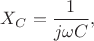 $X_C=\dfrac{1}{j\omega C},$