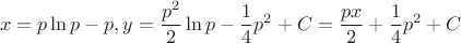 $$x=p\ln p-p, y=\dfrac {p^2}2\ln p-\frac 14p^2+C=\frac {px}2+\frac 14p^2+C$$