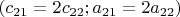 $(c_{21}=2c_{22}; a_{21}=2a_{22})$