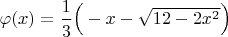 $\varphi (x) = \dfrac{1}{3} \Big( -x - \sqrt{12-2x^2} \Big)$
