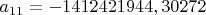 $a_{11} = -1412421944,30272$