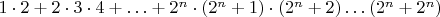 $1\cdot 2 + 2\cdot 3 \cdot 4 + \ldots + 2^n\cdot (2^n+1)\cdot (2^n+2)\ldots (2^n+2^n)$